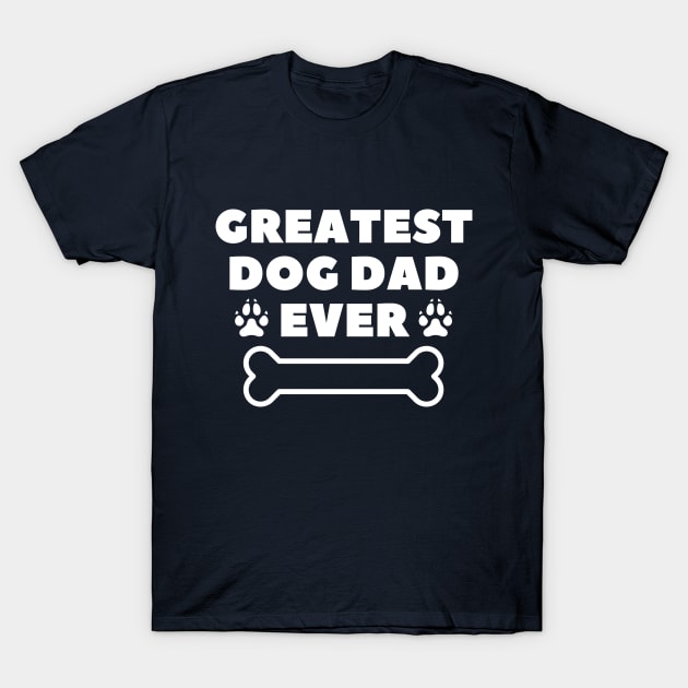 Greatest dog dad ever T-Shirt by MikeNotis